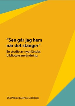Sen går jag hem när de stänger – En studie av nyanländas biblioteksanvändning
